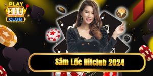 Sâm Hitclub – Trải Nghiệm Game Bài Đẳng Cấp Không Thể Bỏ Qua