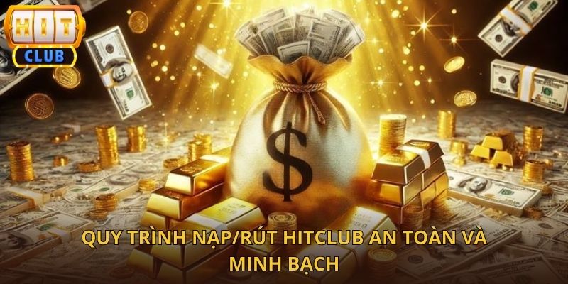 Hướng Dẫn Nạp Rút HitClub Nhanh Chóng, An Toàn Và Minh Bạch